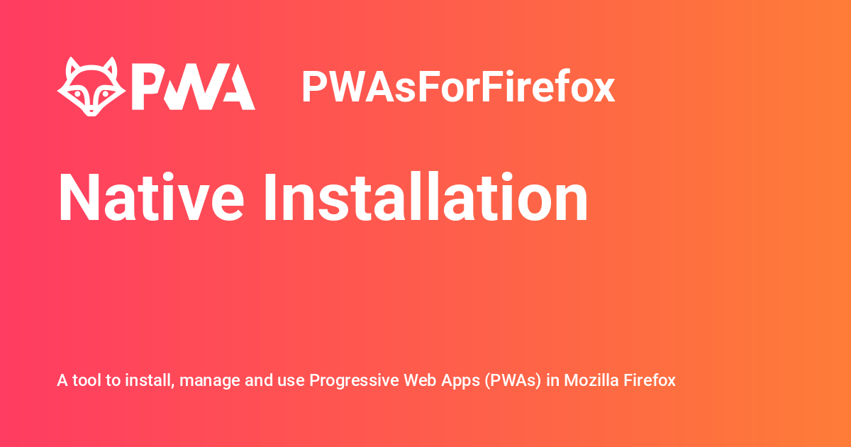 Native Installation Native Installation - PWAsForFirefox